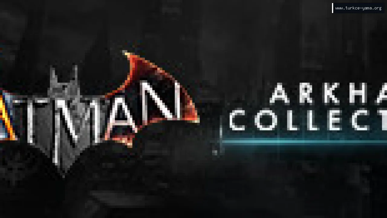 Batman: Arkham Collection Türkçe Yama