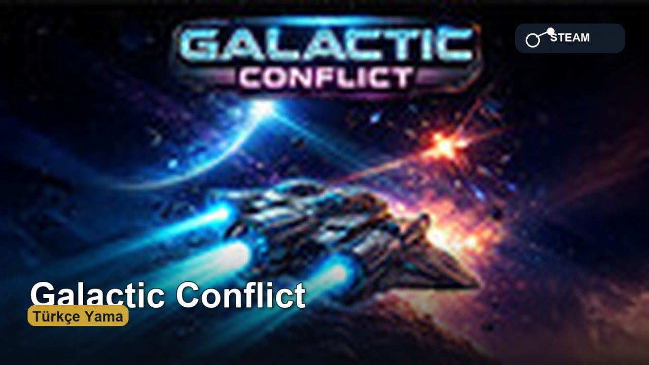 Galactic Conflict Türkçe Yama: Uzay Savaşını Türkçe Deneyimle kapak görseli