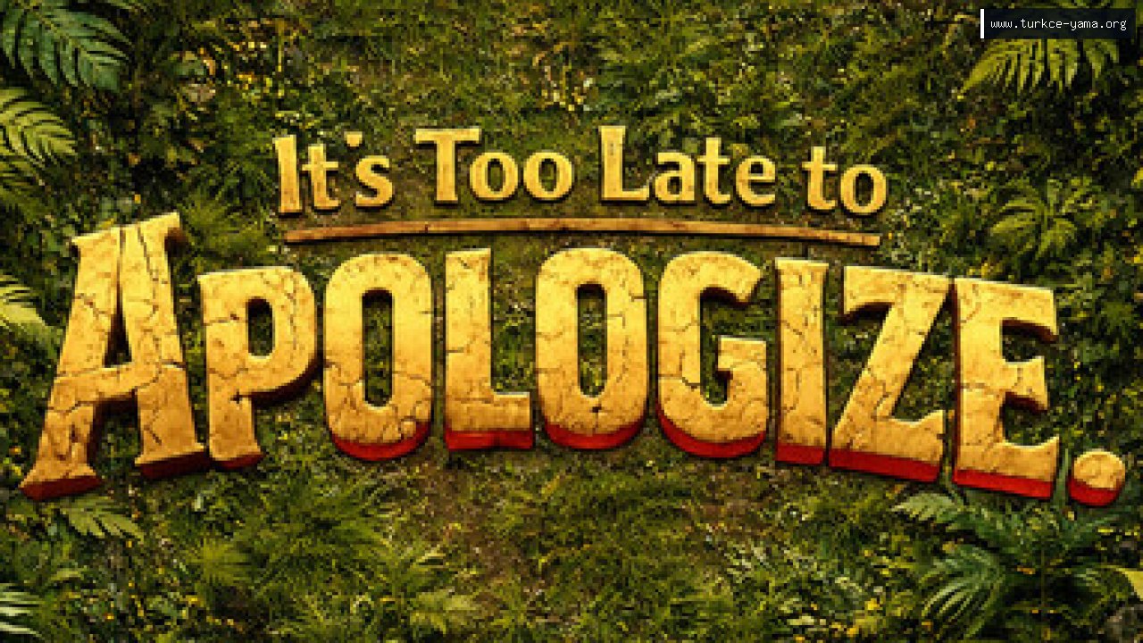 It's too late to apologize. Türkçe Yama kapak görseli