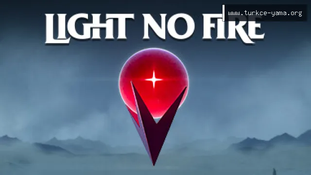 Light No Fire Türkçe Yama