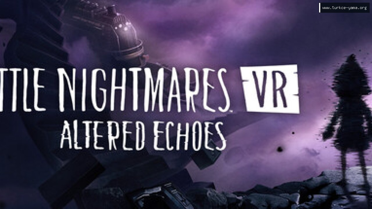 Little Nightmares VR: Altered Echoes Türkçe Yama kapak görseli