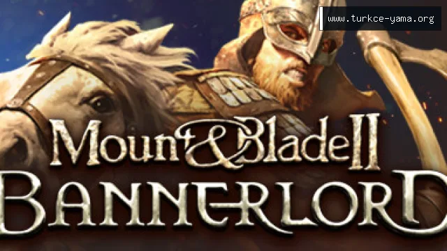 Mount and Blade 2 Bannerlord Türkçe Yama