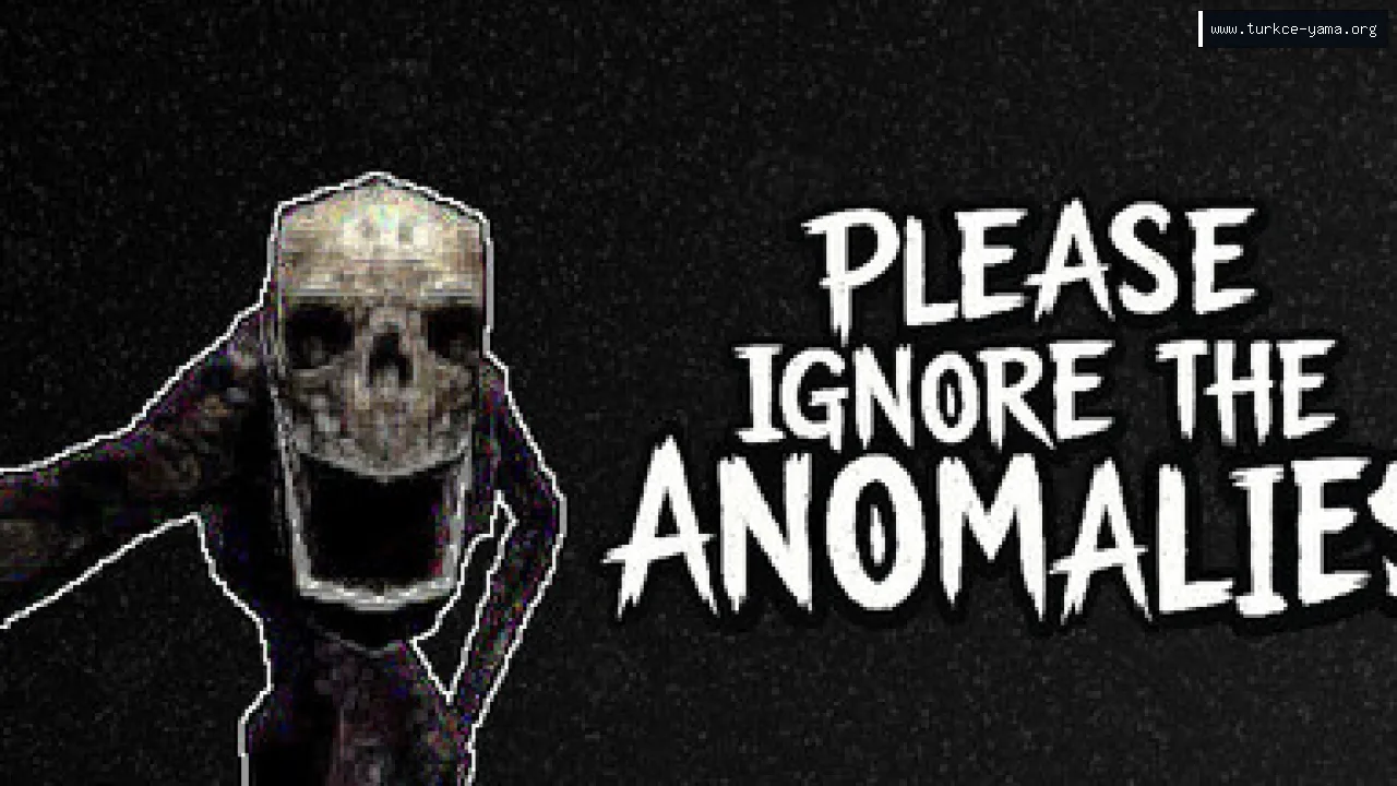 Please Ignore The Anomalies Türkçe Yama