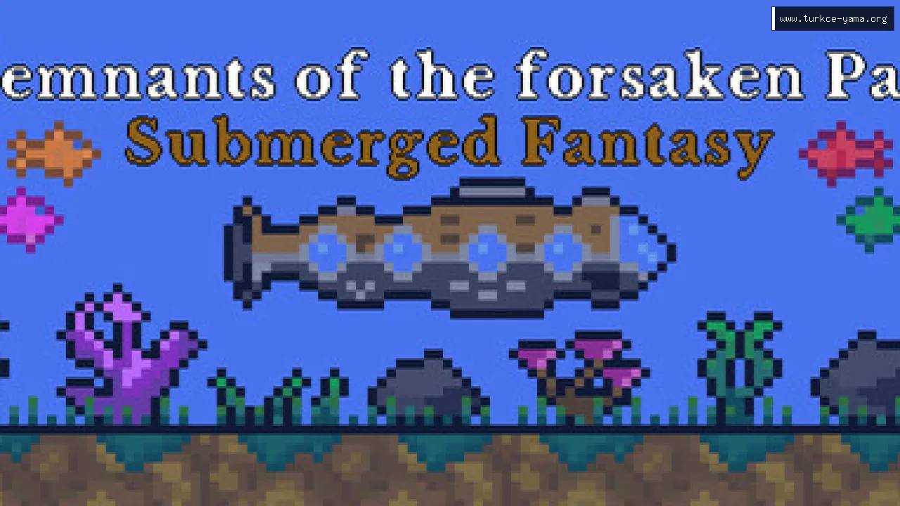 Remnants of the forsaken Past : Submerged Fantasy Türkçe Yama