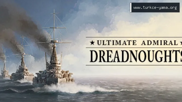 Ultimate Admiral: Dreadnoughts Türkçe Yama