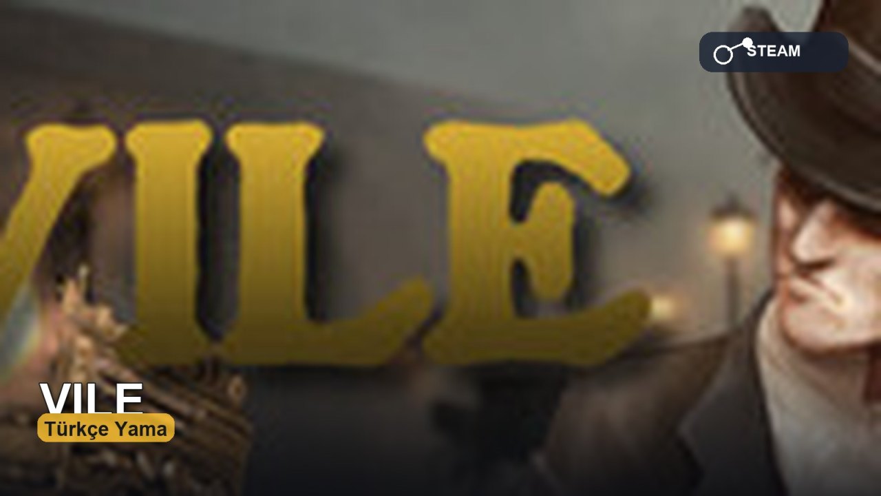 VILE Türkçe Yama: Karanlık Atmosferi Yerelleştiren Rehber kapak görseli